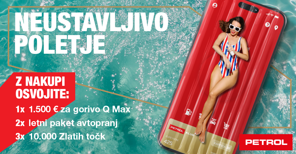 Dekle v kopalkah leži na rdeči napihljivi blazini v obliki telefona na turkizni vodi. Besedilo napoveduje nagradno igro »Neustavljivo poletje«, v kateri lahko z nakupi osvojite 1.500 € za gorivo Q Max, letni paket avtopranj ali 10.000 Zlatih točk. V spodnjem desnem kotu je logotip Petrol.